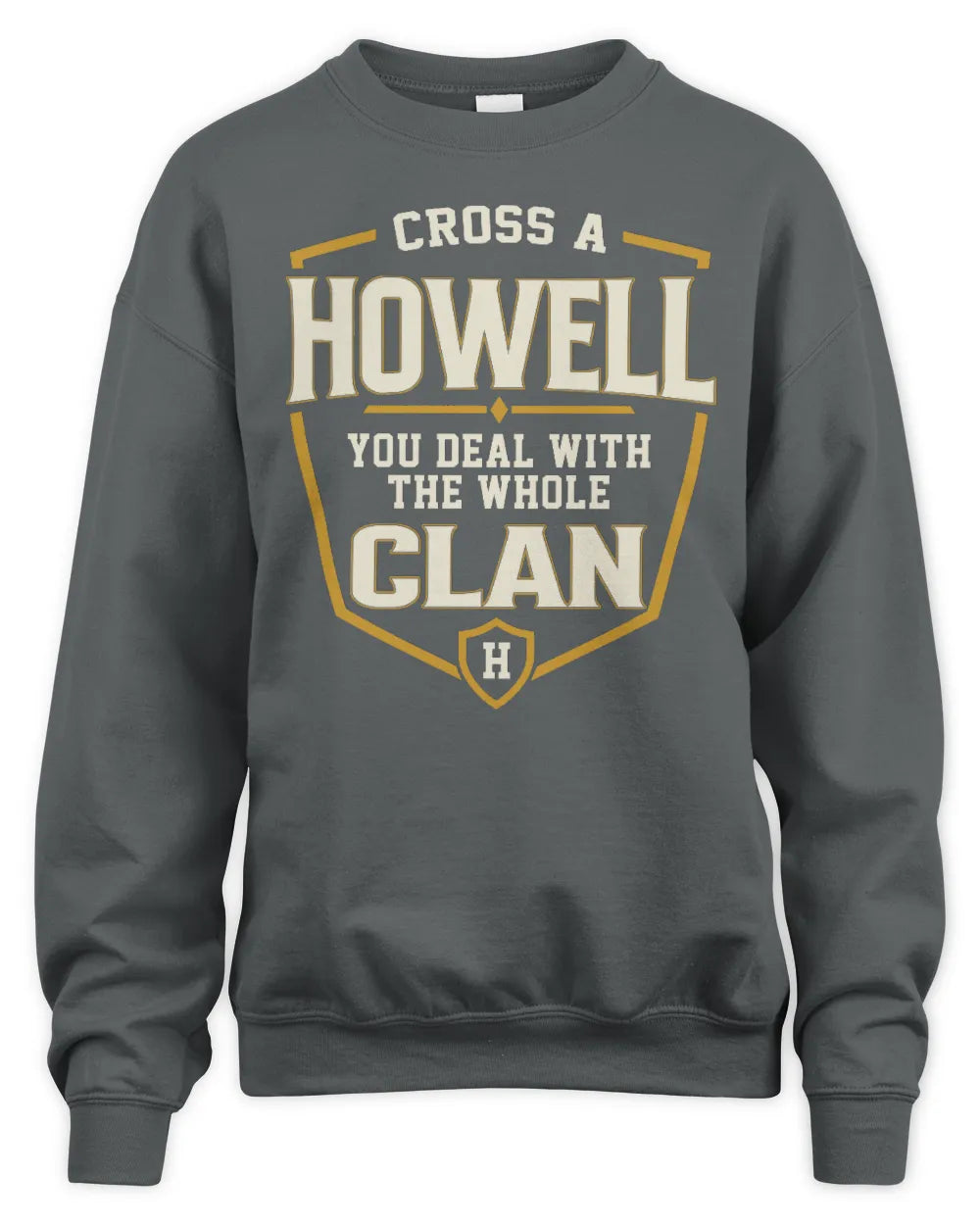 HOWELL NT1-K008 Cross A/An NAME, You Deal With the Whole Clan | Personalized Vintage T-Shirt - Unisex Sweatshirt - Charcoal
