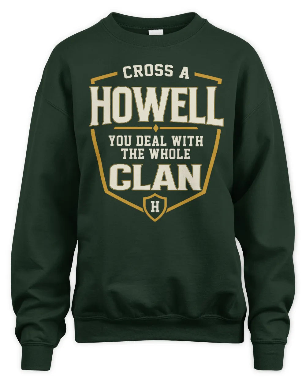 HOWELL NT1-K008 Cross A/An NAME, You Deal With the Whole Clan | Personalized Vintage T-Shirt - Unisex Sweatshirt - Forest Green
