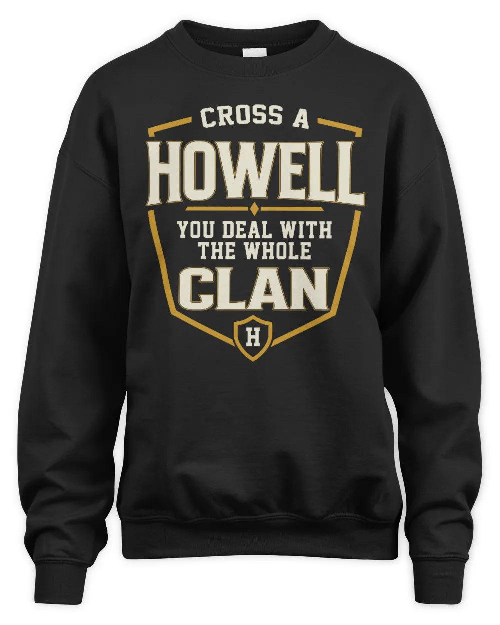 HOWELL NT1-K008 Cross A/An NAME, You Deal With the Whole Clan | Personalized Vintage T-Shirt - Unisex Sweatshirt - Black