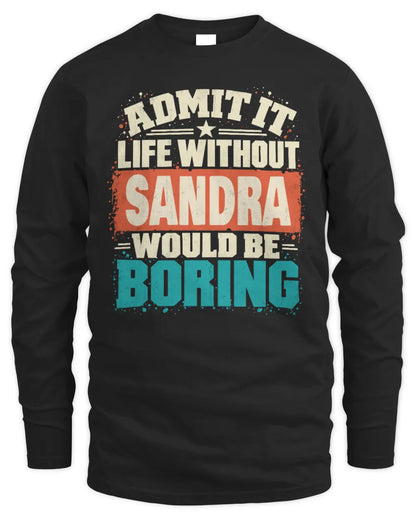 SANDRA P02-TH11-226 Personalized Admit It Life Without [Name] Would Be Boring T-Shirt - Custom Name Funny Gift - Men's Long Sleeved T-Shirt - Black