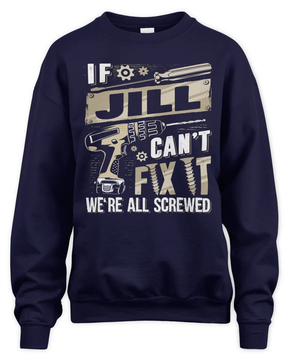 JILL TX03 P02 - Personalized Handyman Mechanic Shirt “If NAME Can’t Fix It, We’re All Screwed” - Unisex Sweatshirt - Navy