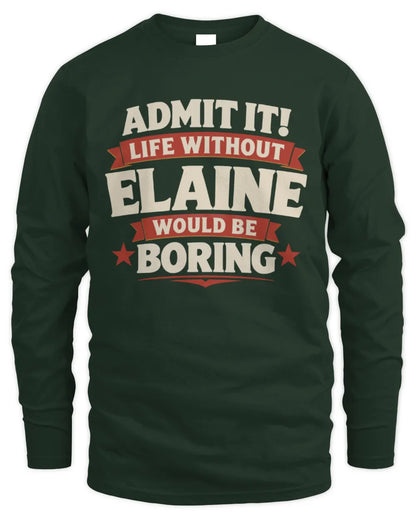 ELAINE P4 KT003 Personalized Funny Quote Apparel “Life Without NAME Would Be Boring” - Men's Long Sleeved T-Shirt - Forest Green