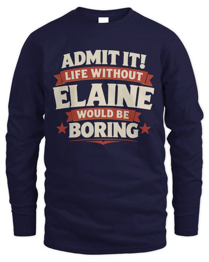 ELAINE P4 KT003 Personalized Funny Quote Apparel “Life Without NAME Would Be Boring” - Men's Long Sleeved T-Shirt - Navy
