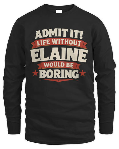 ELAINE P4 KT003 Personalized Funny Quote Apparel “Life Without NAME Would Be Boring” - Men's Long Sleeved T-Shirt - Black