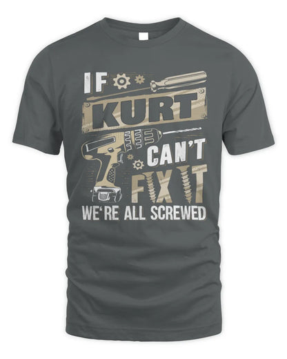 KURT TX03 P02 - Personalized Handyman Mechanic Shirt “If NAME Can’t Fix It, We’re All Screwed” - Unisex Standard T-Shirt - Charcoal