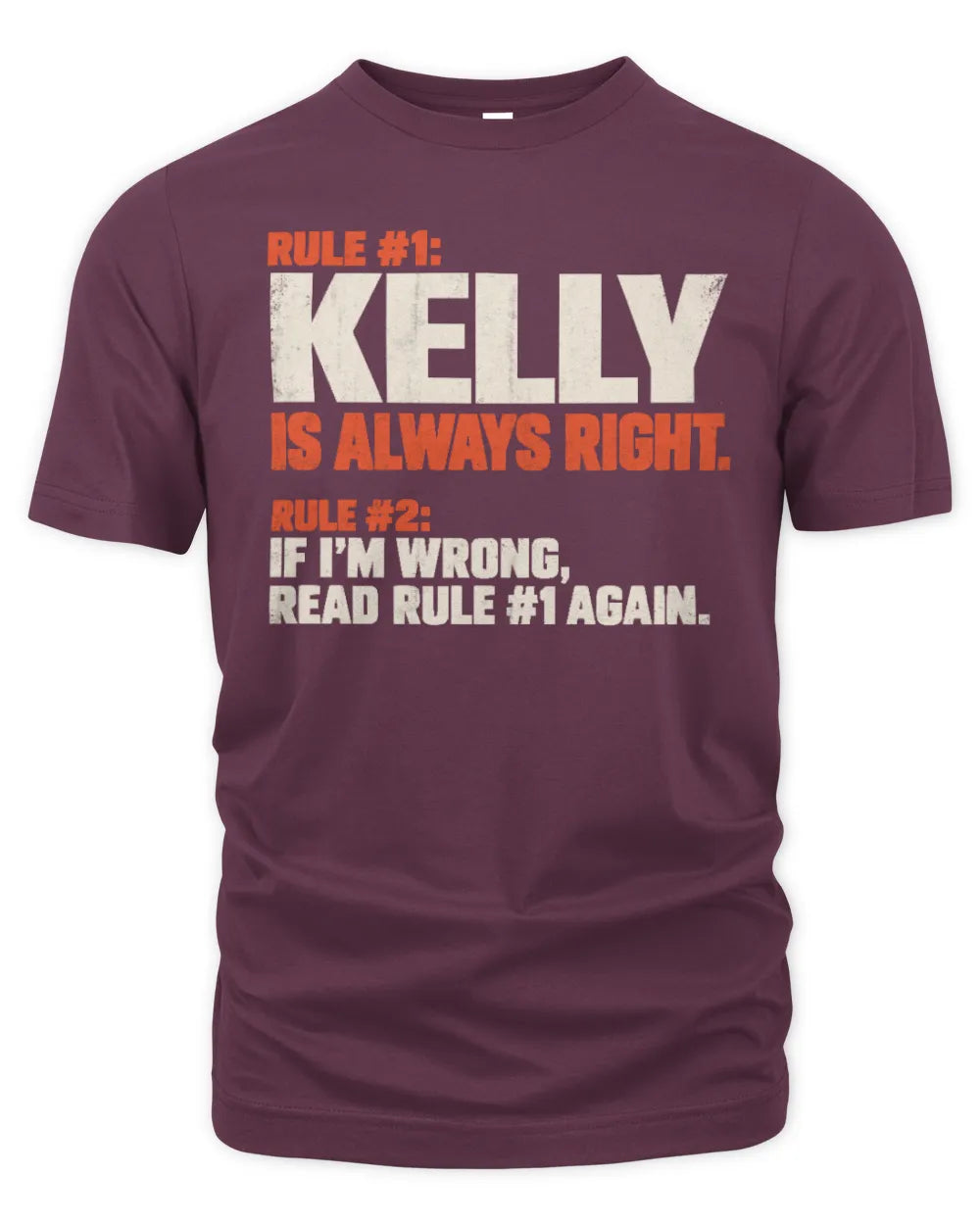 KELLY NP1-H006 - Always Right Personalized Name T-Shirt – Funny Custom Name Shirt - Unisex Standard T-Shirt - Maroon