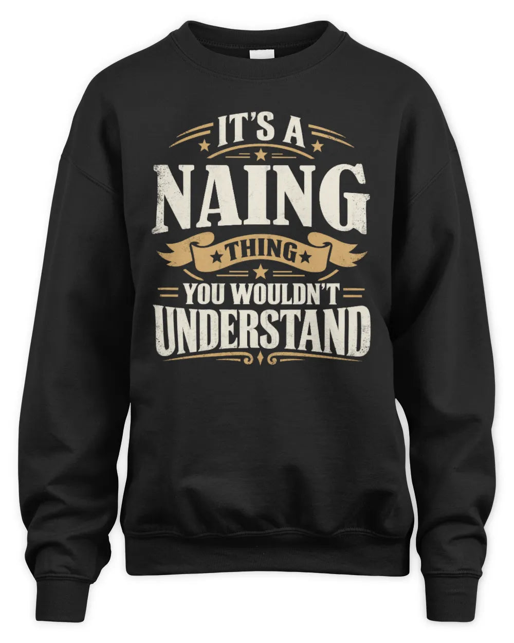 NAING P08 TH51 - Personalized “It’s a/an [NAME] Thing – You Wouldn’t Understand” Shirt - Unisex Sweatshirt - Black