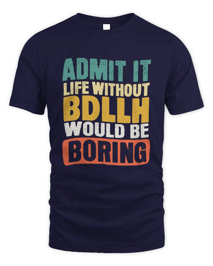 BDLLH TP86-K3-229 Personalized Funny Quote Apparel “Life Without NAME Would Be Boring” - Unisex Standard T-Shirt - Navy