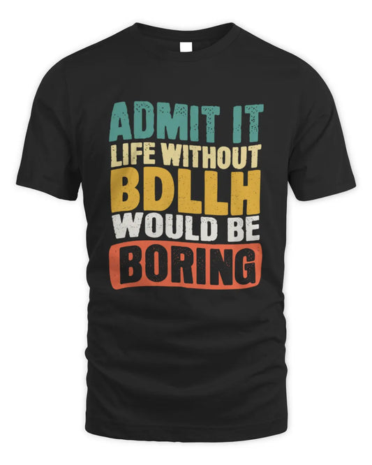 BDLLH TP86-K3-229 Personalized Funny Quote Apparel “Life Without NAME Would Be Boring” - Unisex Standard T-Shirt - Black