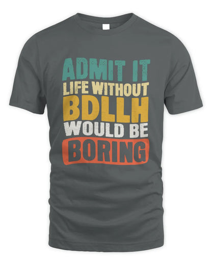 BDLLH TP86-K3-229 Personalized Funny Quote Apparel “Life Without NAME Would Be Boring” - Unisex Standard T-Shirt - Charcoal