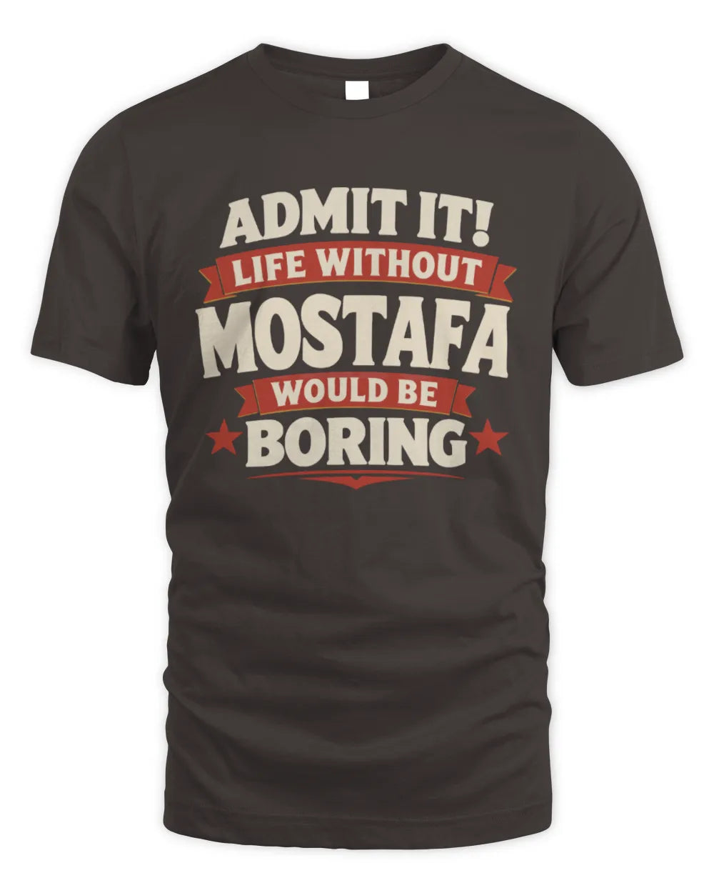 MOSTAFA P4 KT003 Personalized Funny Quote Apparel “Life Without NAME Would Be Boring” - Unisex Standard T-Shirt - Dark Chocolate