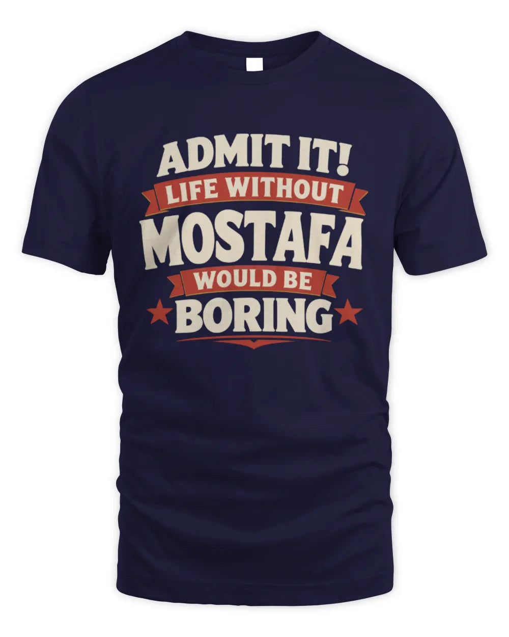 MOSTAFA P4 KT003 Personalized Funny Quote Apparel “Life Without NAME Would Be Boring” - Unisex Standard T-Shirt - Navy
