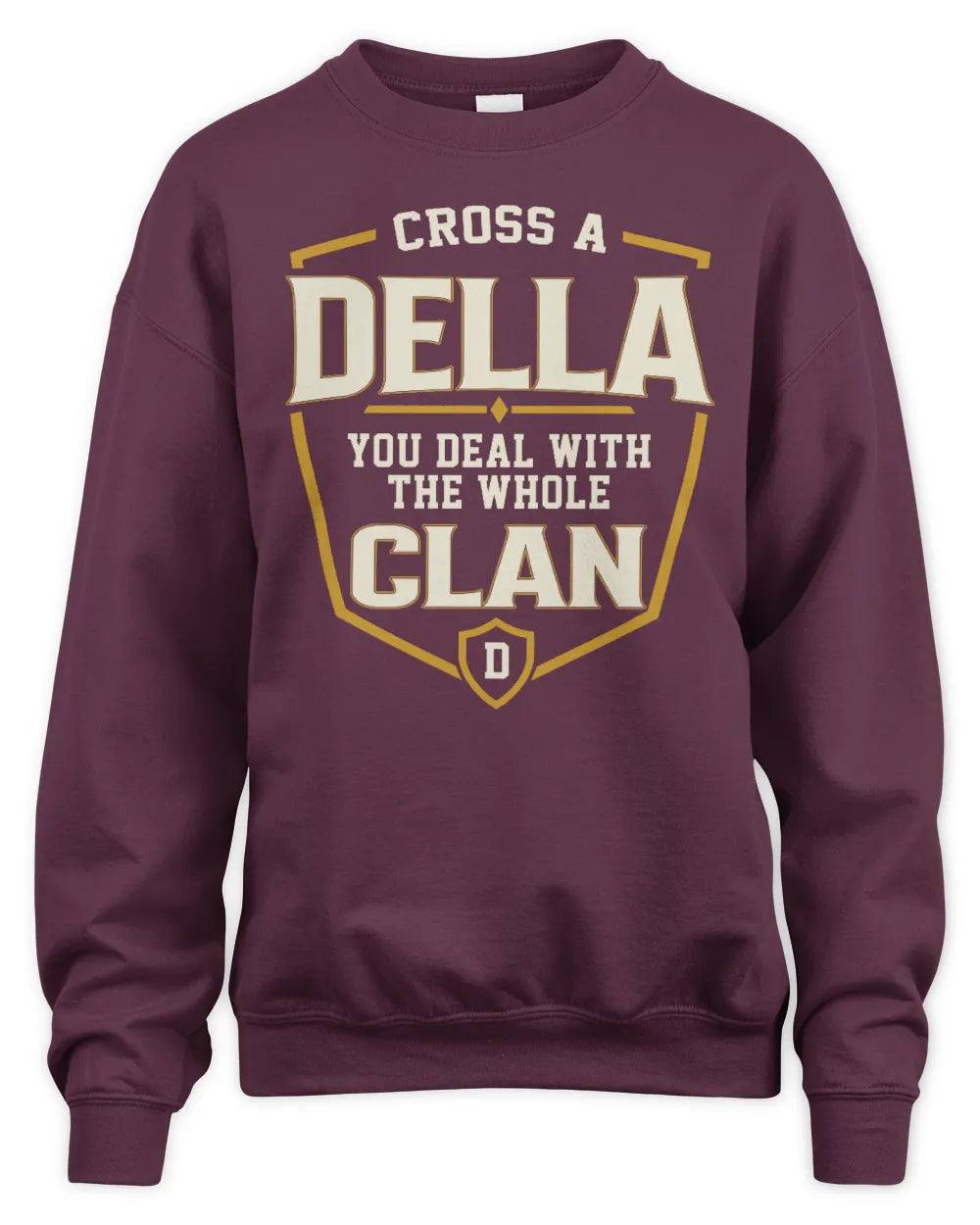 DELLA NT1-K008 Cross A/An NAME, You Deal With the Whole Clan | Personalized Vintage T-Shirt - Unisex Sweatshirt - Maroon