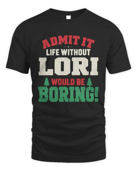 LORI P5 TH08 Christmas T-Shirt – “Life Without NAME Would Be Boring”