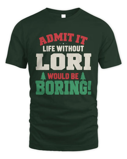 LORI P5 TH08 Christmas T-Shirt – “Life Without NAME Would Be Boring” - Unisex Standard T-Shirt - Forest Green