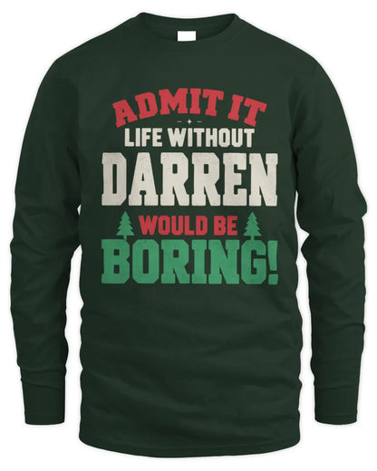 DARREN P5 TH08 Christmas T-Shirt – “Life Without NAME Would Be Boring” - Men's Long Sleeved T-Shirt - Forest Green