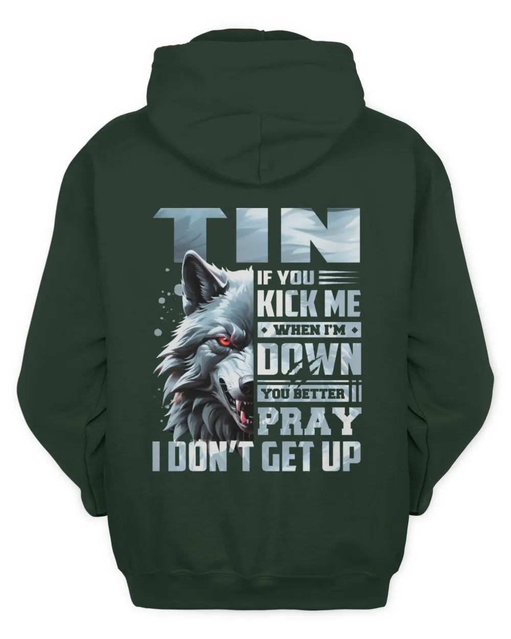 TIN AP62-K4-666 - Personalized Fierce Wolf Quote Apparel “If You Kick Me When I’m Down, You Better Pray I Don’t Get Up” - Unisex Hoodie - Forest Green
