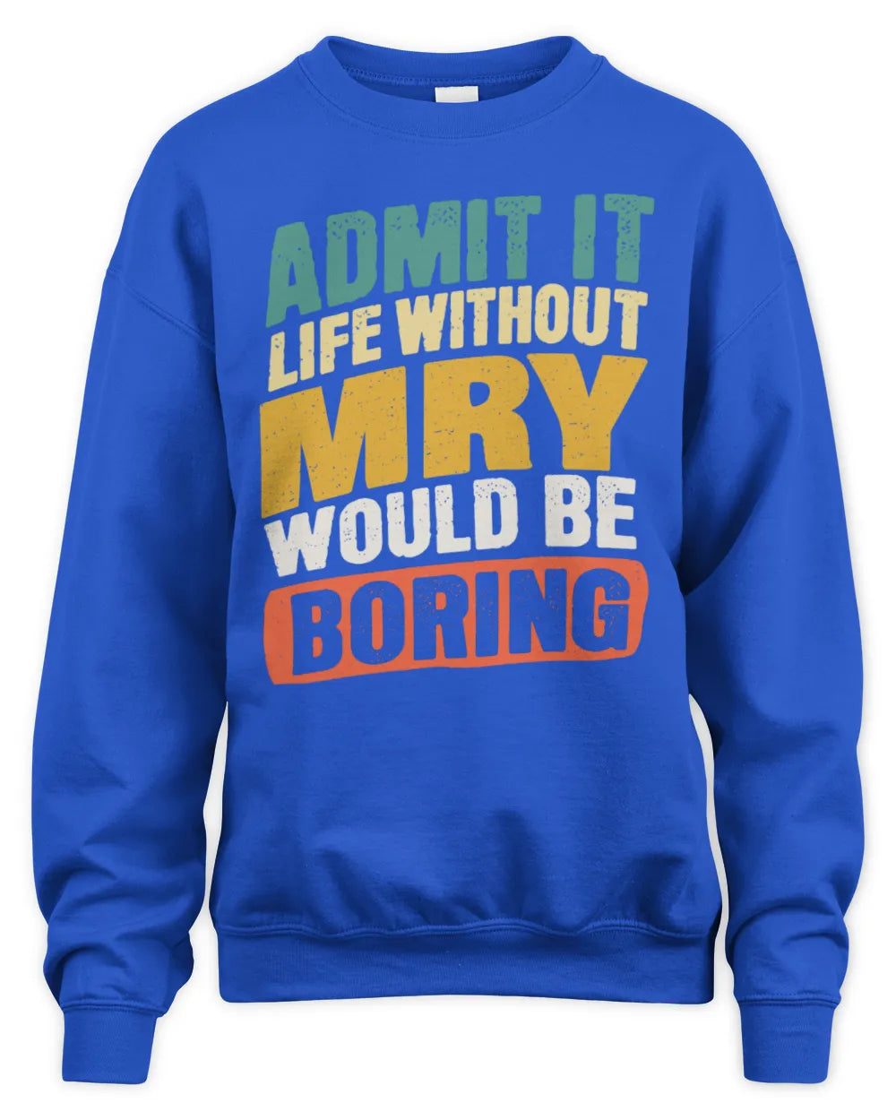 MRY TP88-K4-229
Personalized Funny Quote Apparel “Life Without NAME Would Be Boring” - Unisex Sweatshirt - Royal