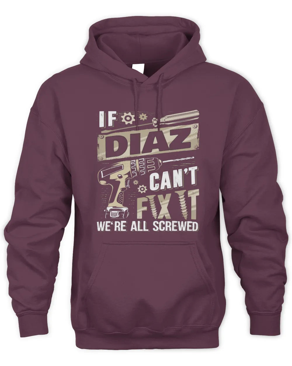 DIAZ TX03 P02 - Personalized Handyman Mechanic Shirt “If NAME Can’t Fix It, We’re All Screwed” - Unisex Hoodie - Maroon