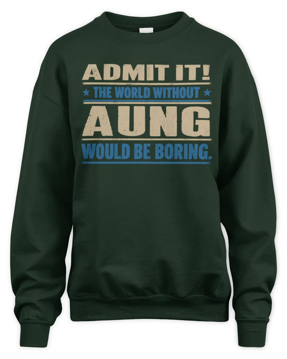 AUNG TP68-K2-968 – Personalized Funny Quote Apparel “The World Without NAME Would Be Boring” - Unisex Sweatshirt - Forest Green