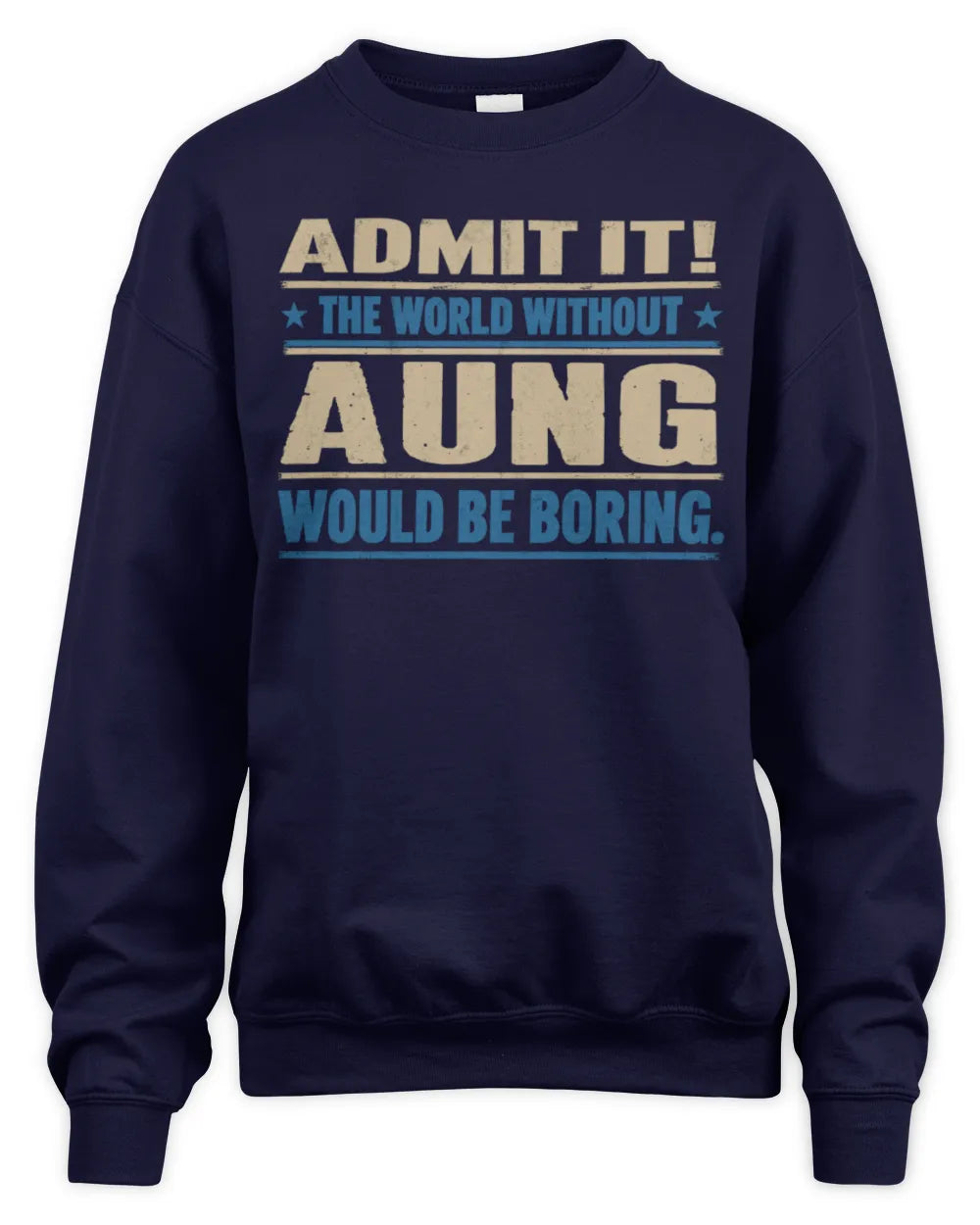 AUNG TP68-K2-968 – Personalized Funny Quote Apparel “The World Without NAME Would Be Boring” - Unisex Sweatshirt - Navy