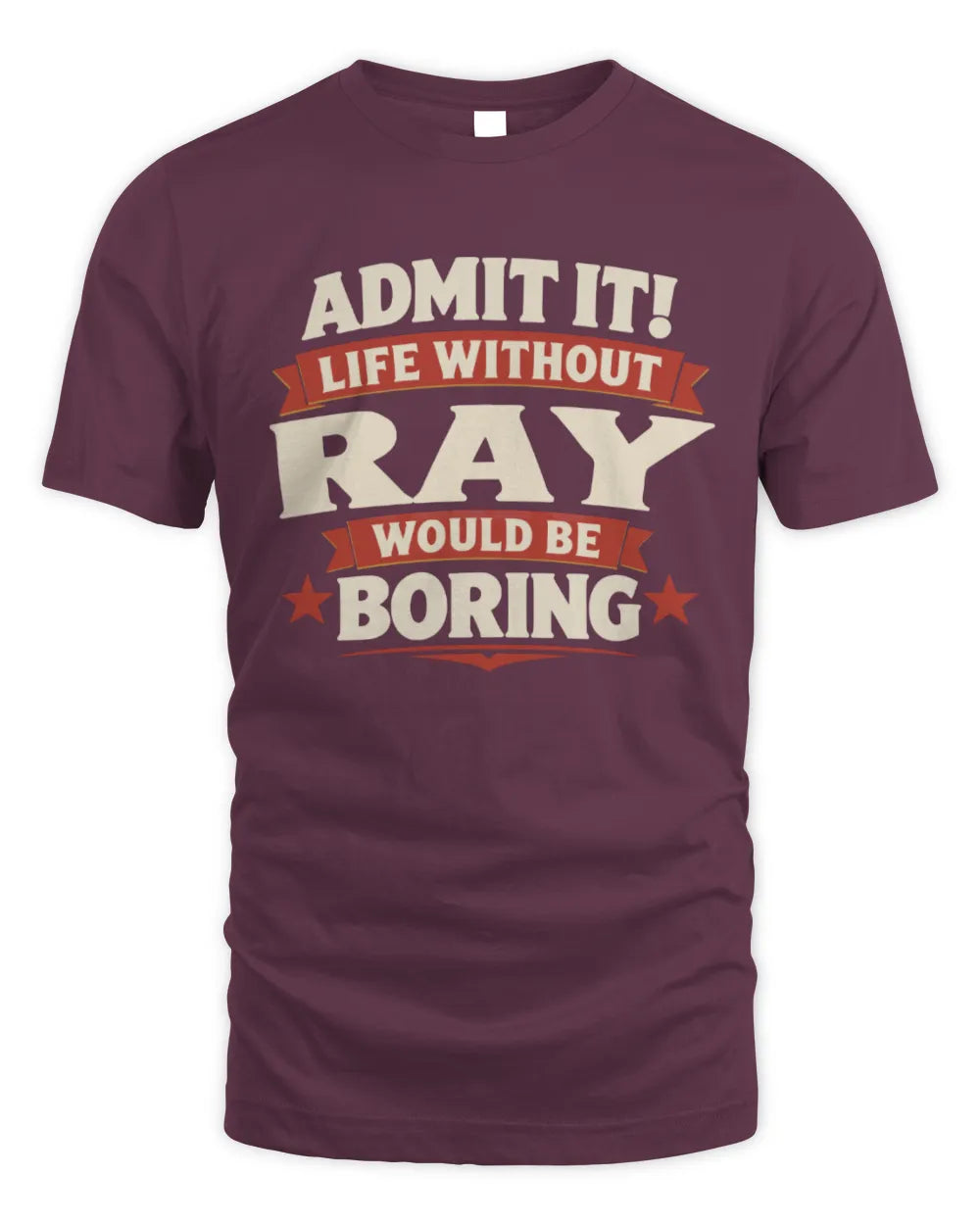 RAY P4 KT003 Personalized Funny Quote Apparel “Life Without NAME Would Be Boring” - Unisex Standard T-Shirt - Maroon
