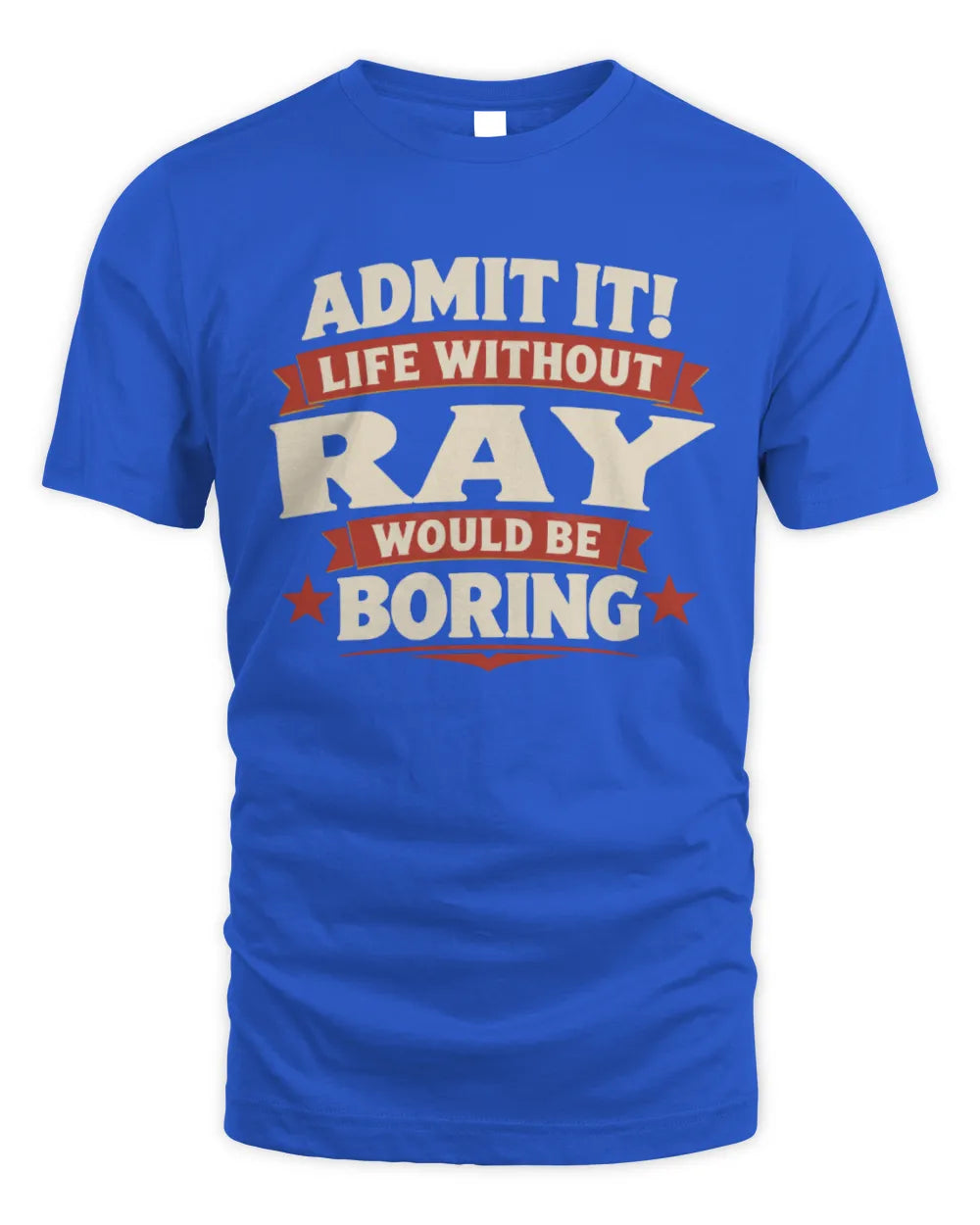 RAY P4 KT003 Personalized Funny Quote Apparel “Life Without NAME Would Be Boring” - Unisex Standard T-Shirt - Royal