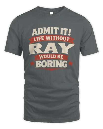 RAY P4 KT003 Personalized Funny Quote Apparel “Life Without NAME Would Be Boring” - Unisex Standard T-Shirt - Charcoal