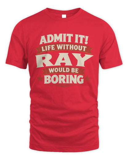 RAY P4 KT003 Personalized Funny Quote Apparel “Life Without NAME Would Be Boring” - Unisex Standard T-Shirt - Red