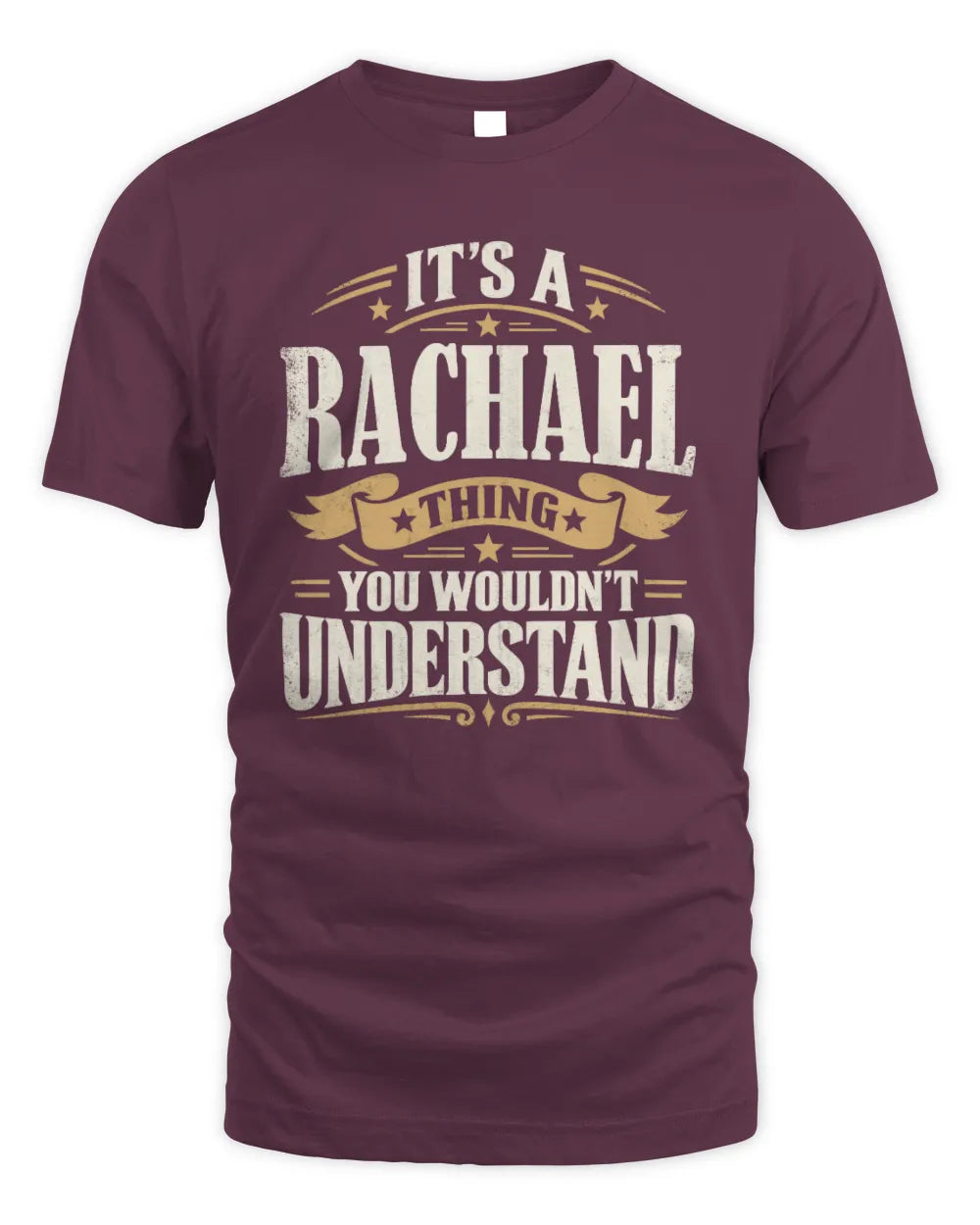RACHAEL P08 TH51 - Personalized “It’s a/an [NAME] Thing – You Wouldn’t Understand” Shirt - Unisex Standard T-Shirt - Maroon