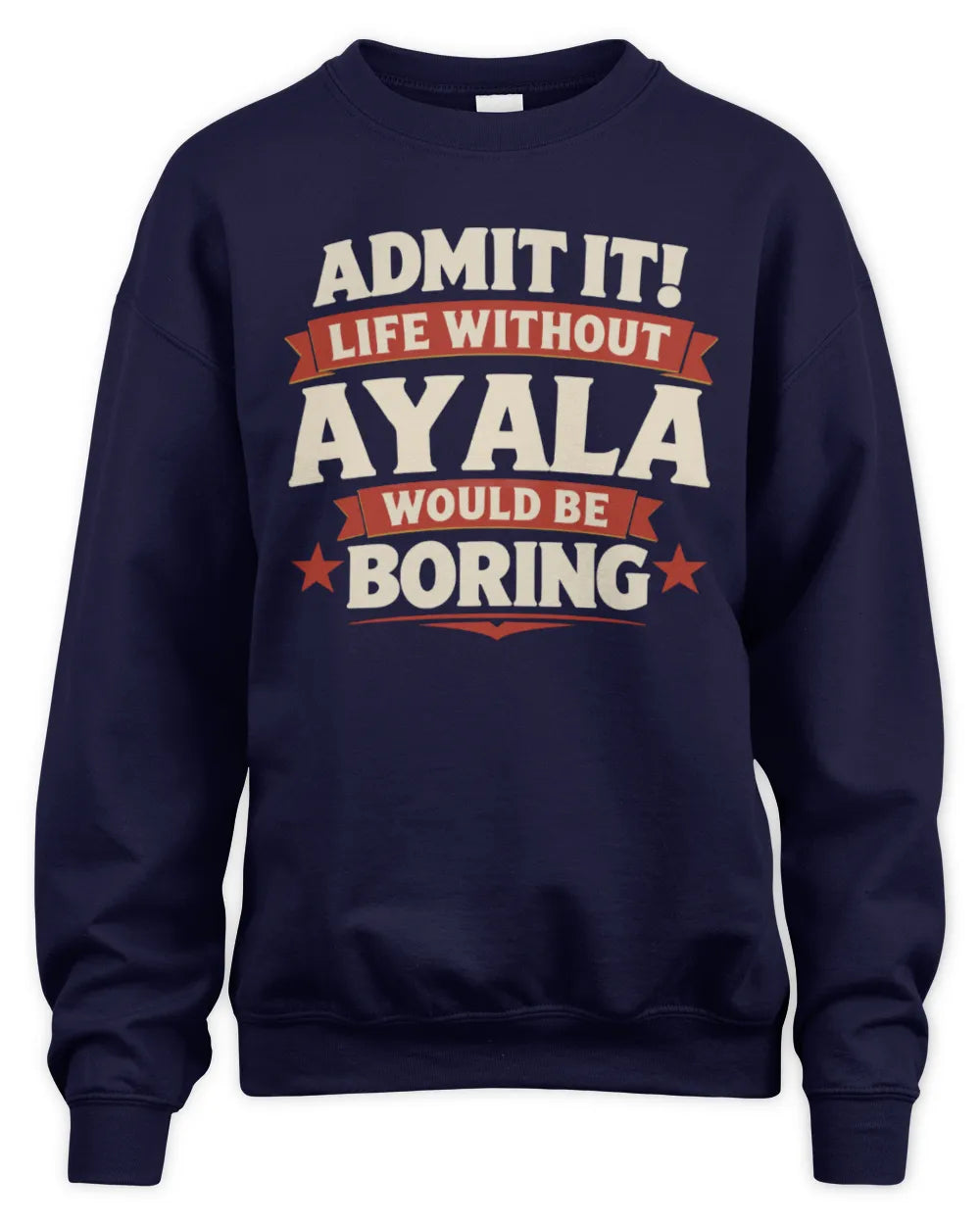 AYALA P4 KT003 Personalized Funny Quote Apparel “Life Without NAME Would Be Boring” - Unisex Sweatshirt - Navy