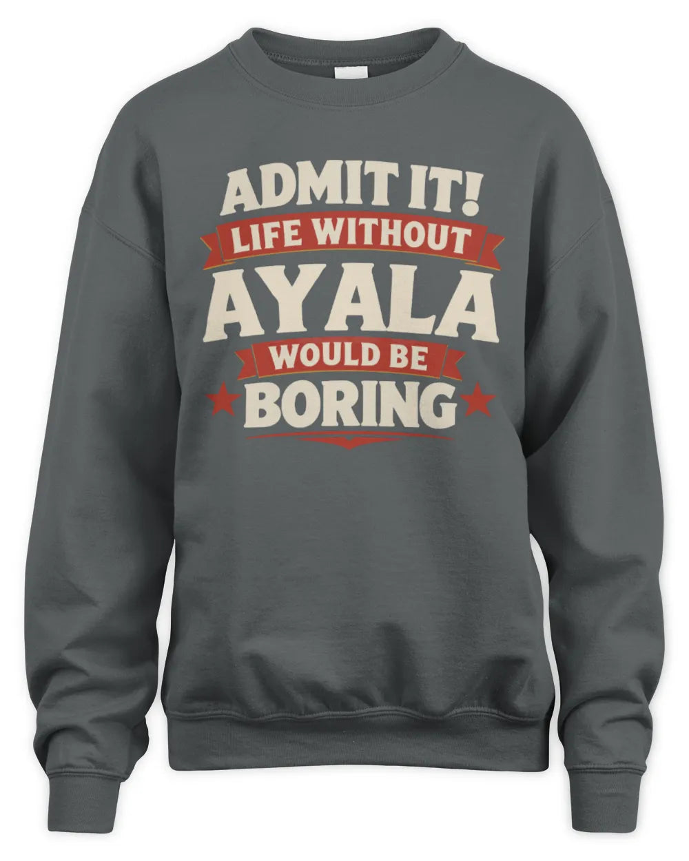 AYALA P4 KT003 Personalized Funny Quote Apparel “Life Without NAME Would Be Boring” - Unisex Sweatshirt - Charcoal
