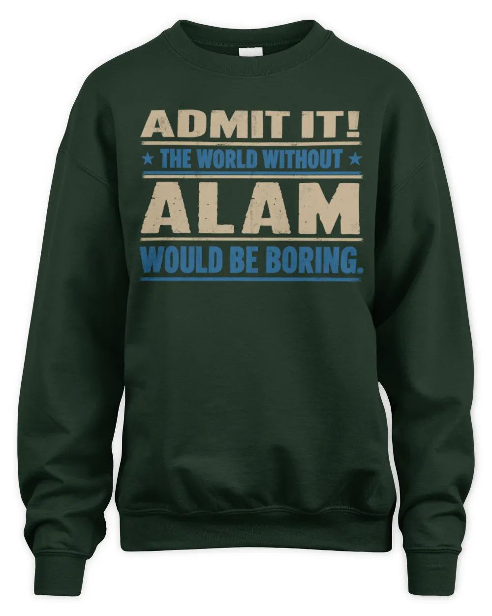 ALAM TP68-K2-968 – Personalized Funny Quote Apparel “The World Without NAME Would Be Boring” - Unisex Sweatshirt - Forest Green