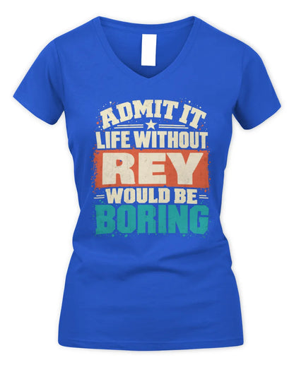 REY P02-TH11-226 Personalized Admit It Life Without [Name] Would Be Boring T-Shirt - Custom Name Funny Gift - Women's V-Neck T-Shirt - Royal