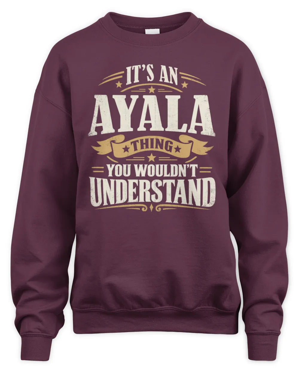 AYALA P08 TH51 - Personalized “It’s a/an [NAME] Thing – You Wouldn’t Understand” Shirt - Unisex Sweatshirt - Maroon