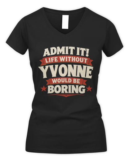 YVONNE P4 KT003 Personalized Funny Quote Apparel “Life Without NAME Would Be Boring” - Women's V-Neck T-Shirt - Black