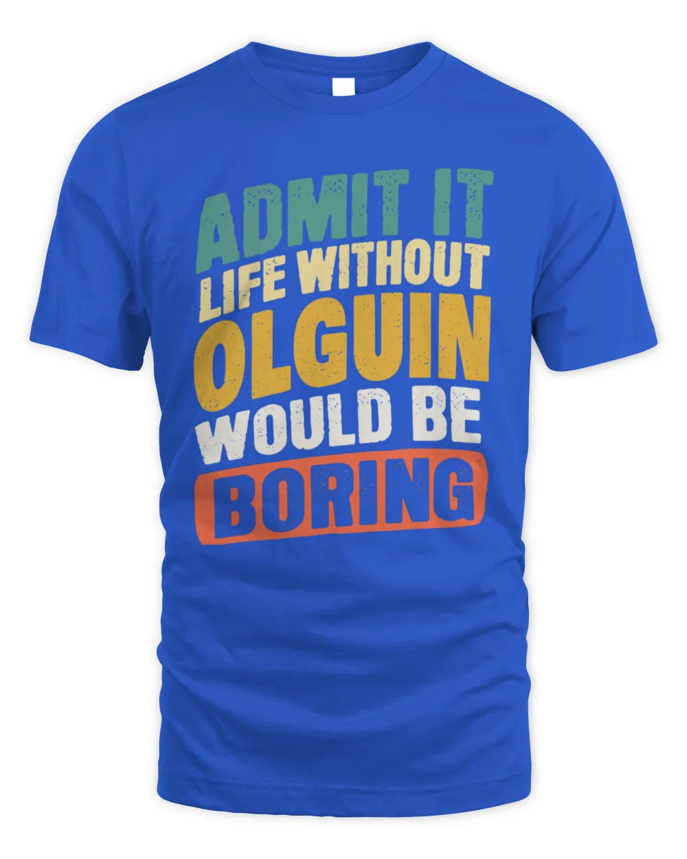 OLGUIN TP88-K4-229
Personalized Funny Quote Apparel “Life Without NAME Would Be Boring” - Unisex Standard T-Shirt - Royal