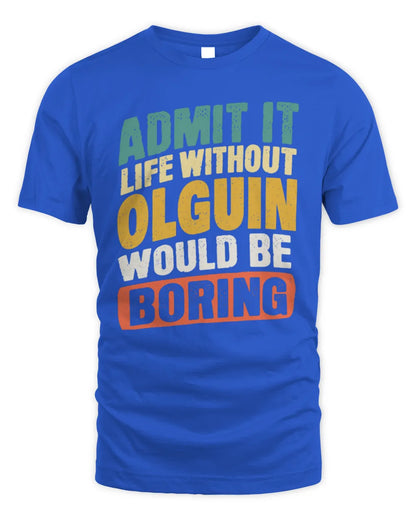 OLGUIN TP88-K4-229
Personalized Funny Quote Apparel “Life Without NAME Would Be Boring” - Unisex Standard T-Shirt - Royal