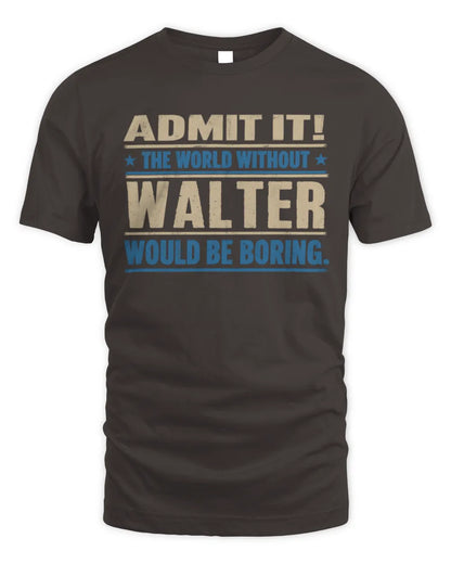 WALTER TP68-K2-968 – Personalized Funny Quote Apparel “The World Without NAME Would Be Boring” - Unisex Standard T-Shirt - Dark Chocolate