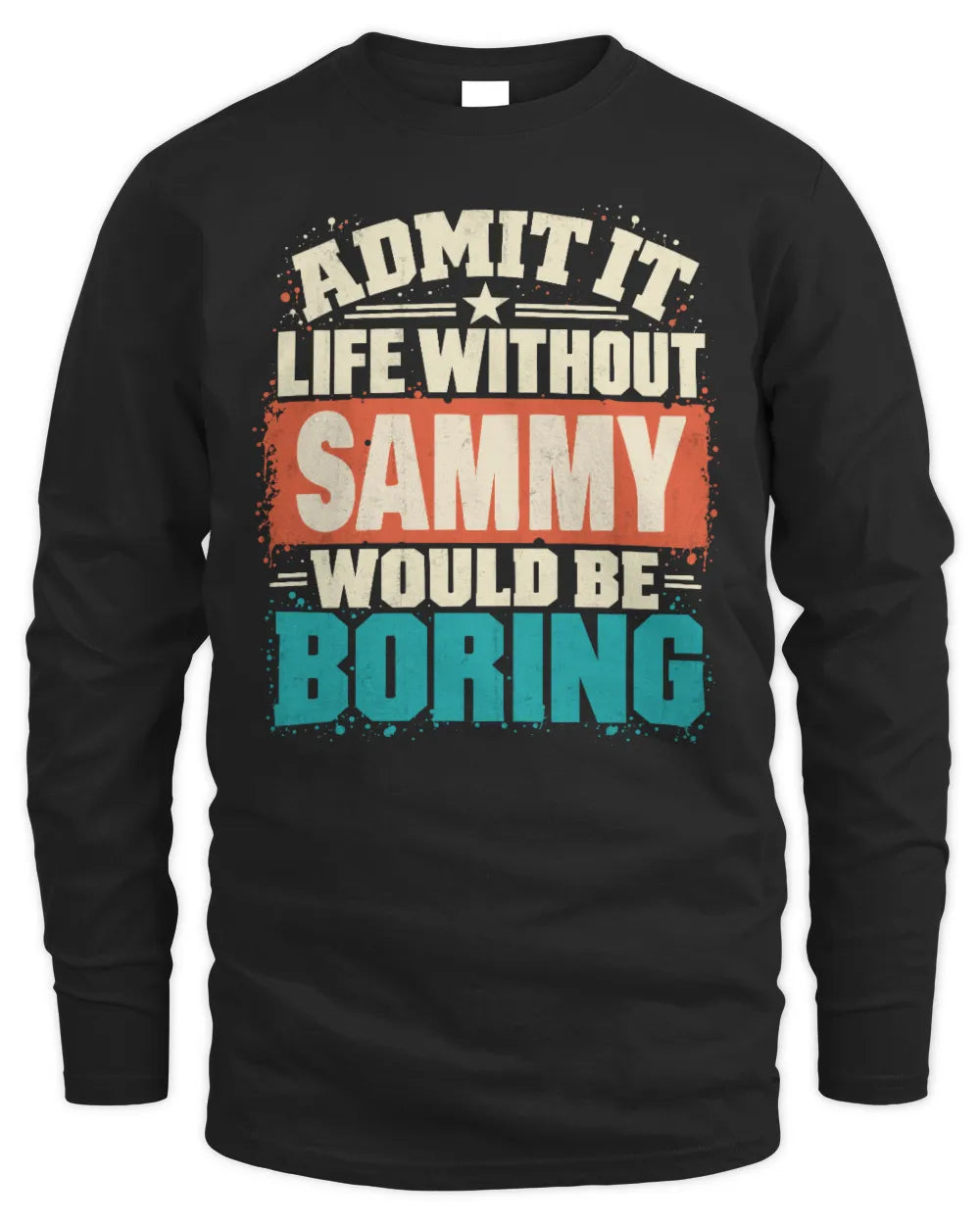 SAMMY P02-TH11-226 Personalized Admit It Life Without [Name] Would Be Boring T-Shirt - Custom Name Funny Gift - Men's Long Sleeved T-Shirt - Black
