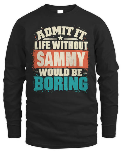SAMMY P02-TH11-226 Personalized Admit It Life Without [Name] Would Be Boring T-Shirt - Custom Name Funny Gift - Men's Long Sleeved T-Shirt - Black