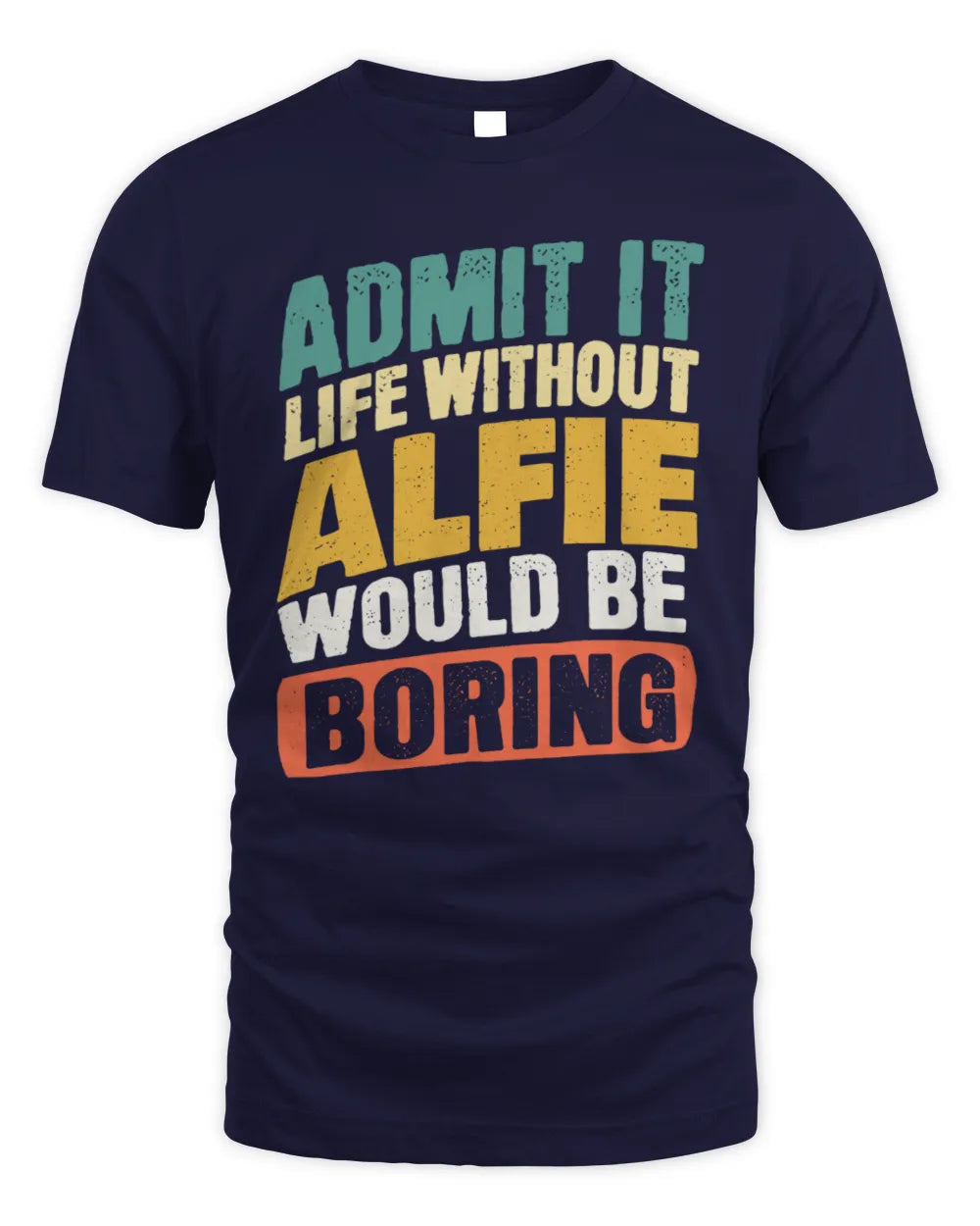 ALFIE TP88-K4-229
Personalized Funny Quote Apparel “Life Without NAME Would Be Boring” - Unisex Standard T-Shirt - Navy