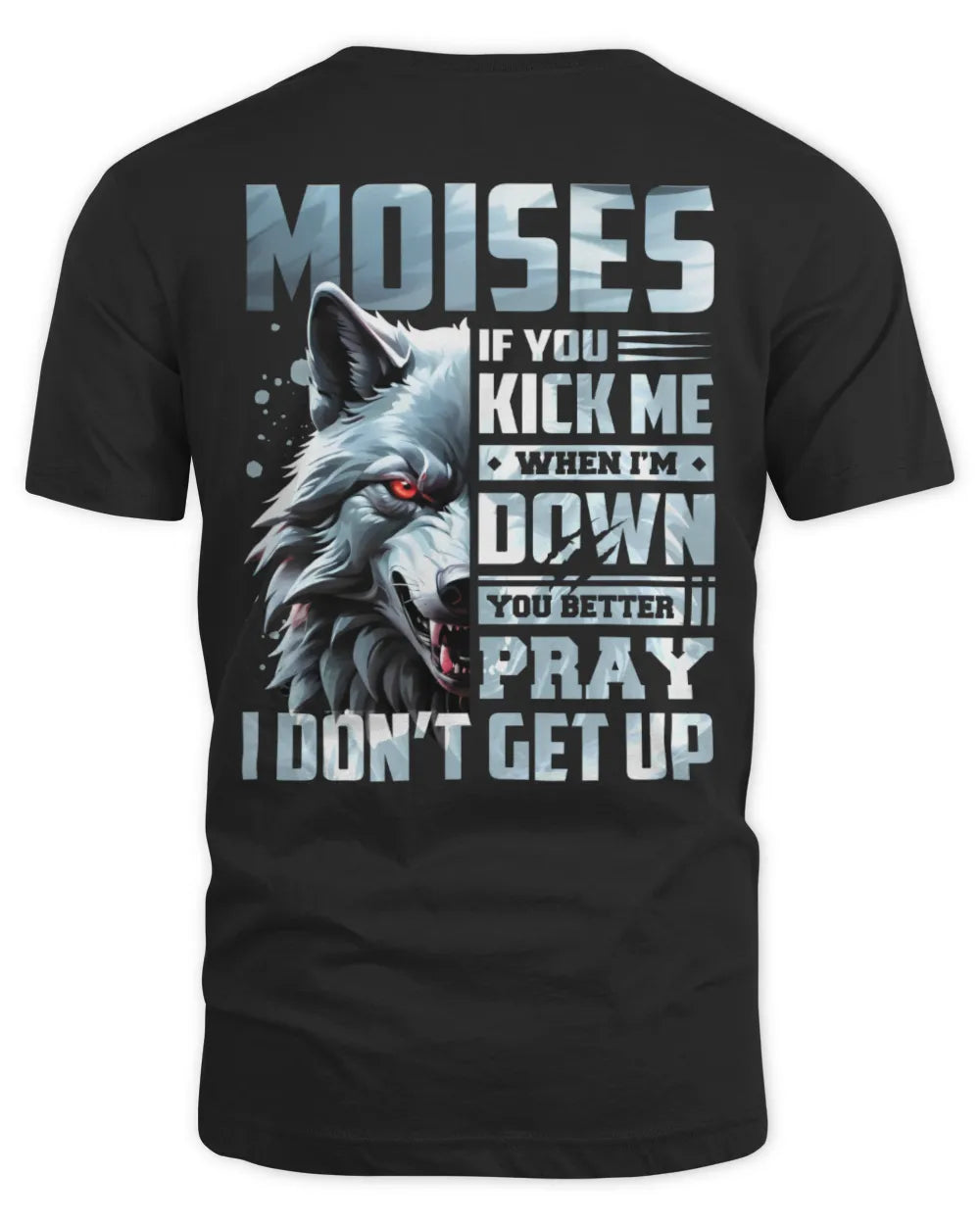 MOISES AP62-K4-666 - Personalized Fierce Wolf Quote Apparel “If You Kick Me When I’m Down, You Better Pray I Don’t Get Up” - Unisex Standard T-Shirt - Black
