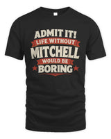 MITCHELL P4 KT003 Personalized Funny Quote Apparel “Life Without NAME Would Be Boring” - Unisex Standard T-Shirt - Black