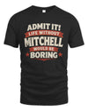 MITCHELL P4 KT003 Personalized Funny Quote Apparel “Life Without NAME Would Be Boring”