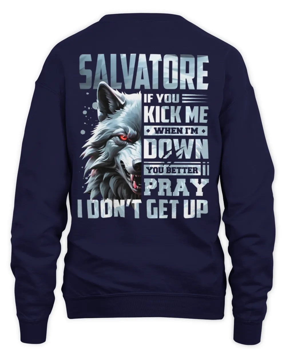 SALVATORE AP62-K4-666 - Personalized Fierce Wolf Quote Apparel “If You Kick Me When I’m Down, You Better Pray I Don’t Get Up” - Unisex Sweatshirt - Navy