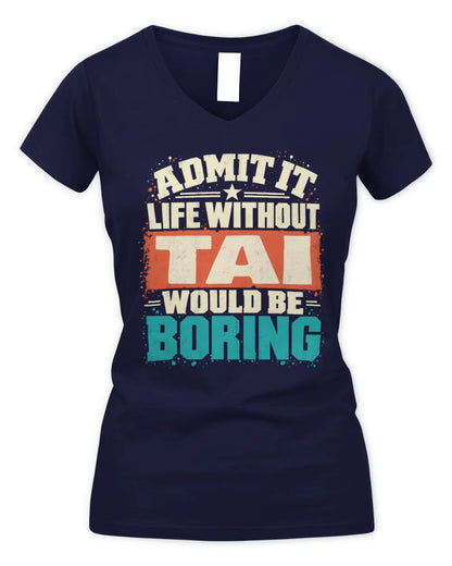 TAI P02-TH11-226 Personalized Admit It Life Without [Name] Would Be Boring T-Shirt - Custom Name Funny Gift - Women's V-Neck T-Shirt - Navy