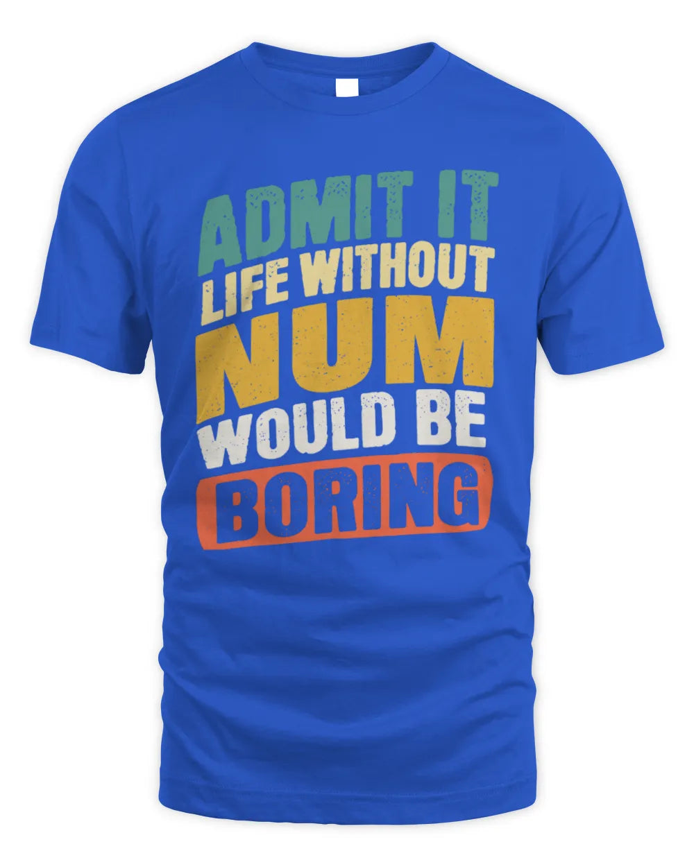 NUM TP88-K4-229
Personalized Funny Quote Apparel “Life Without NAME Would Be Boring” - Unisex Standard T-Shirt - Royal