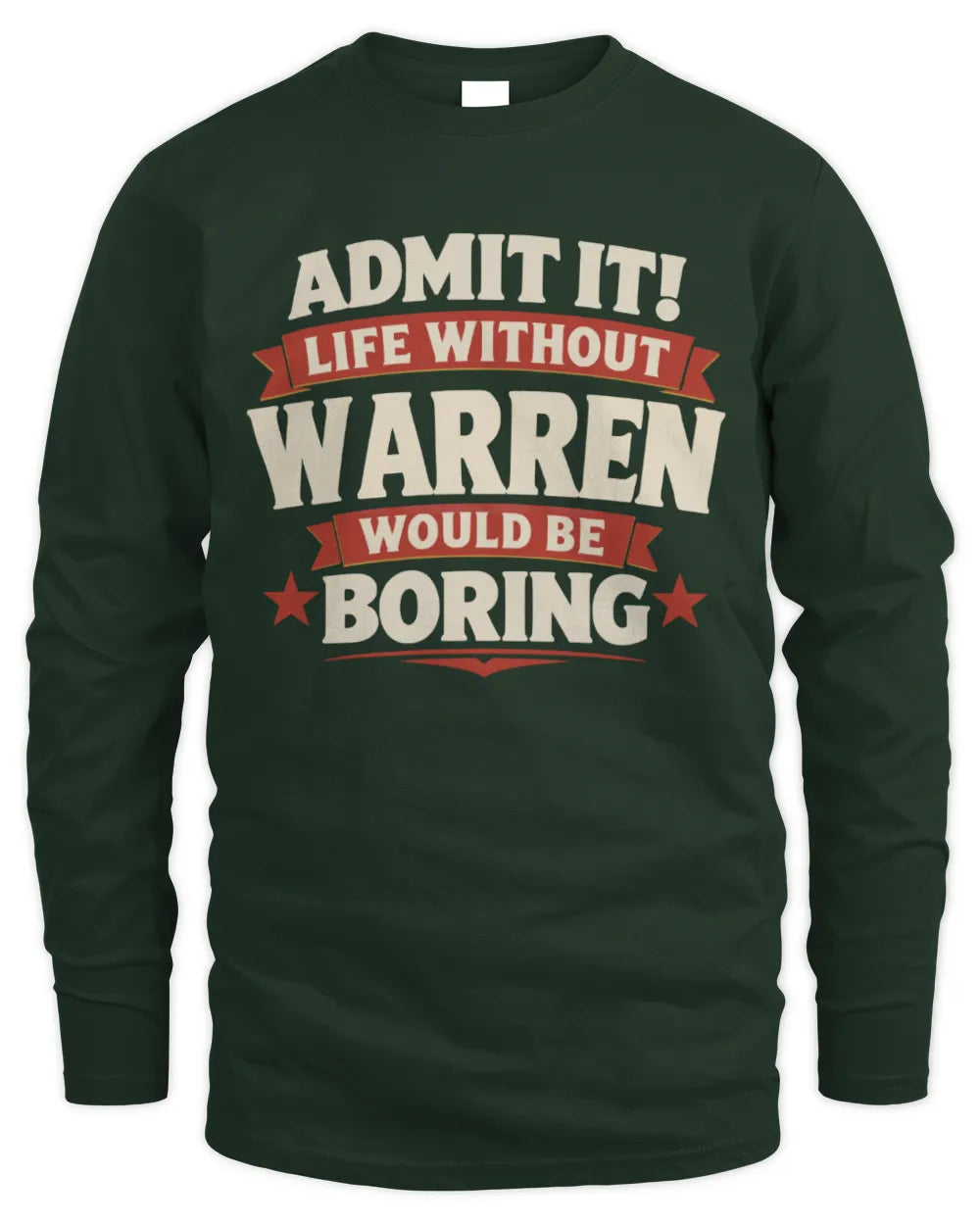 WARREN P4 KT003 Personalized Funny Quote Apparel “Life Without NAME Would Be Boring” - Men's Long Sleeved T-Shirt - Forest Green