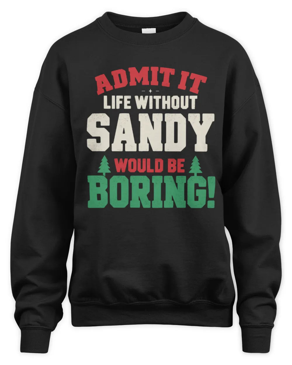 SANDY P5 TH08 Christmas T-Shirt – “Life Without NAME Would Be Boring” - Unisex Sweatshirt - Black